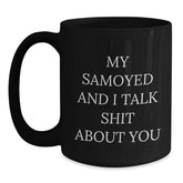 Funny Samoyed Dog Mug Gifts for Samoyed Dog Lover, Black Coffee Mug with 'My Samoyed And I Talk Shit About You' Quote, Gift from Friends to Family - Main